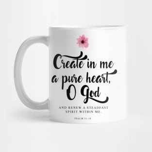 Create in me a pure heart, O God. (Psalm 51:10) Mug